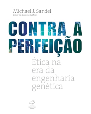 CONTRA A PERFEIÇÃO: ÉTICA NA ERA DA ENGENHARIA GENÉTICA