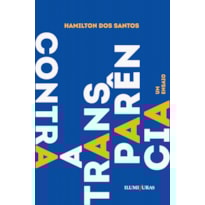 CONTRA A TRANSPARÊNCIA: UM ENSAIO