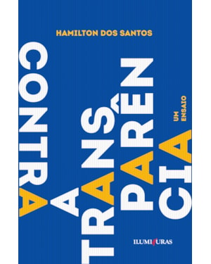 CONTRA A TRANSPARÊNCIA: UM ENSAIO