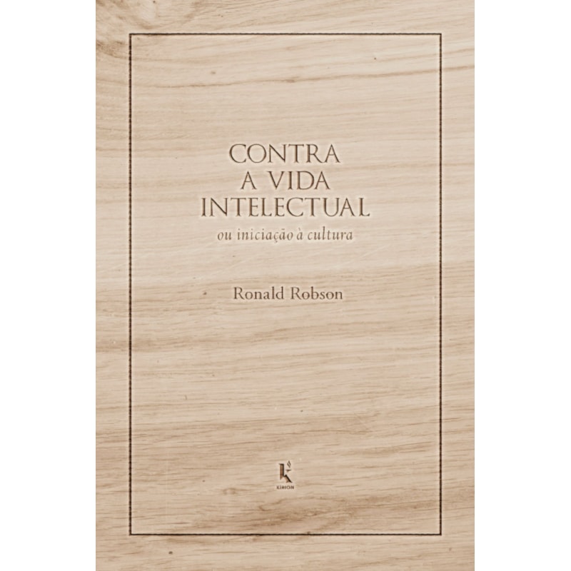 CONTRA A VIDA INTELECTUAL: OU INICIAÇÃO À CULTURA