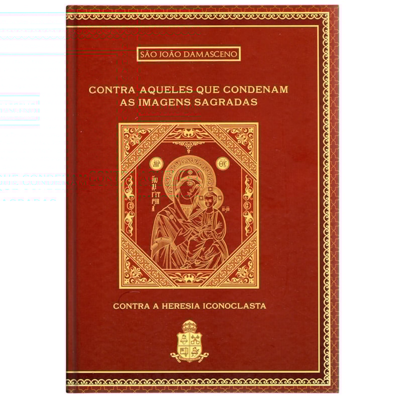 CONTRA AQUELES QUE CONDENAM AS IMAGENS SAGRADAS