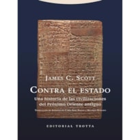 CONTRA EL ESTADO - UNA HISTORIA DE LAS CIVILIZACIONES DEL PRÓXIMO ORIENTE ANTIGUO