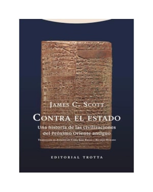 CONTRA EL ESTADO - UNA HISTORIA DE LAS CIVILIZACIONES DEL PRÓXIMO ORIENTE ANTIGUO
