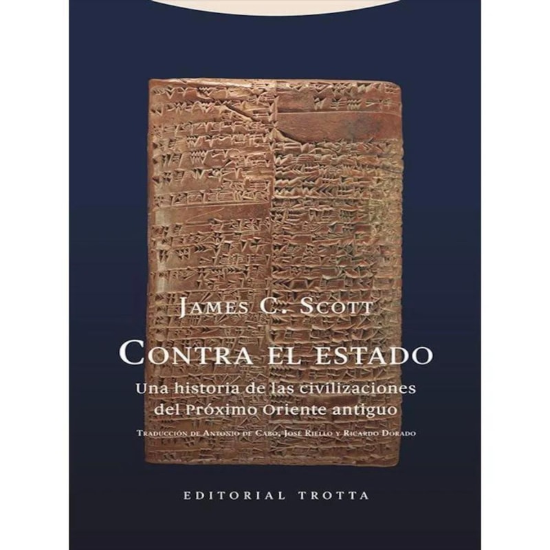 CONTRA EL ESTADO - UNA HISTORIA DE LAS CIVILIZACIONES DEL PRÓXIMO ORIENTE ANTIGUO