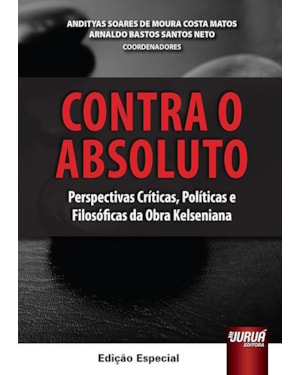 CONTRA O ABSOLUTO - PERSPECTIVAS CRÍTICAS, POLÍTICAS E FILOSÓFICAS DA OBRA KELSIANA