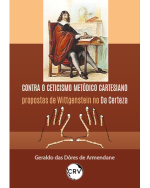 CONTRA O CETICISMO METÓDICO CARTESEIANO: PROPOSTAS DE WITTGENSTEIN NO DA CERTEZA