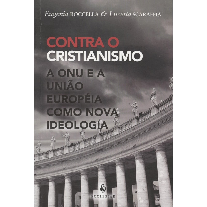 CONTRA O CRISTIANISMO - A ONU E A UNIÃO EUROPÉIA COMO NOVA IDEOLOGIA