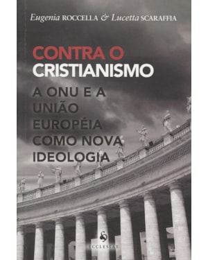 CONTRA O CRISTIANISMO - A ONU E A UNIÃO EUROPÉIA COMO NOVA IDEOLOGIA