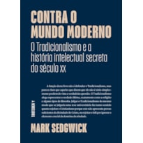 CONTRA O MUNDO MODERNO: "O TRADICIONALISMO E A HISTÓRIA INTELECTUAL SECRETA DO SÉCULO XX"