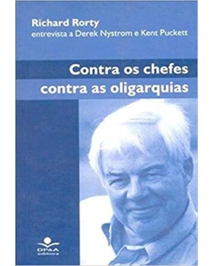 CONTRA OS CHEFES, CONTRA AS OLIGARQUIAS - RICHARD RORTY - 1