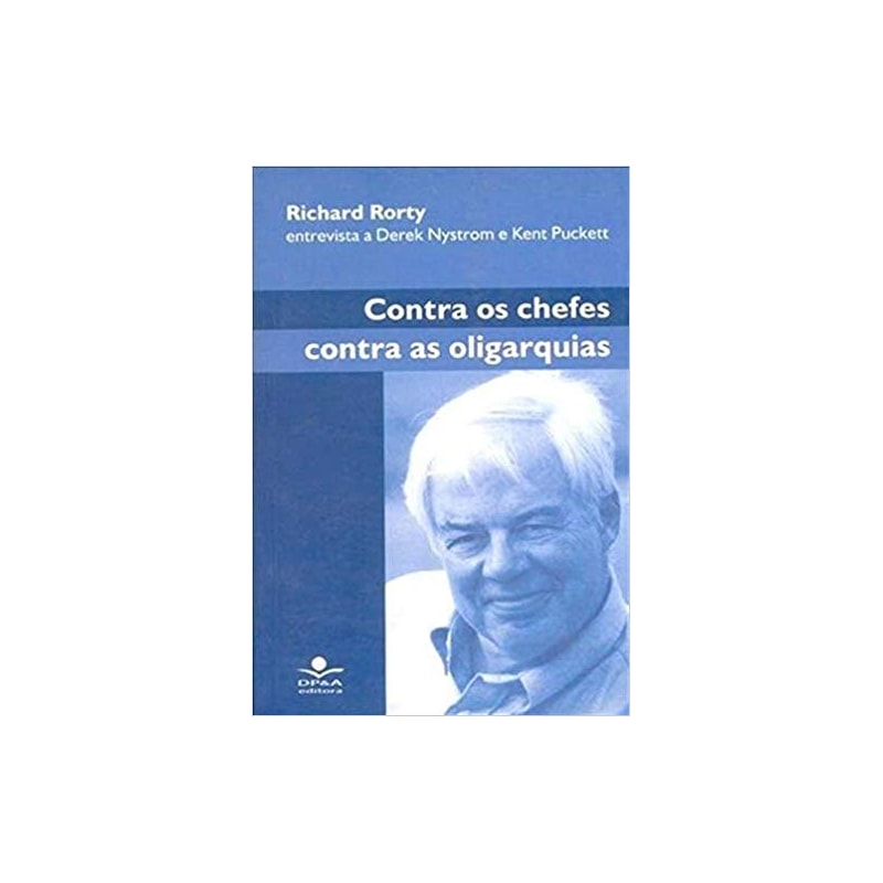 CONTRA OS CHEFES, CONTRA AS OLIGARQUIAS - RICHARD RORTY - 1