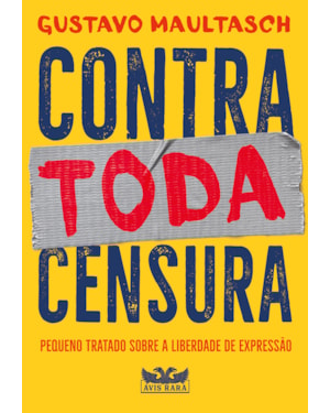 CONTRA TODA CENSURA - PEQUENO TRATADO SOBRE A LIBERDADE DE EXPRESSÃO