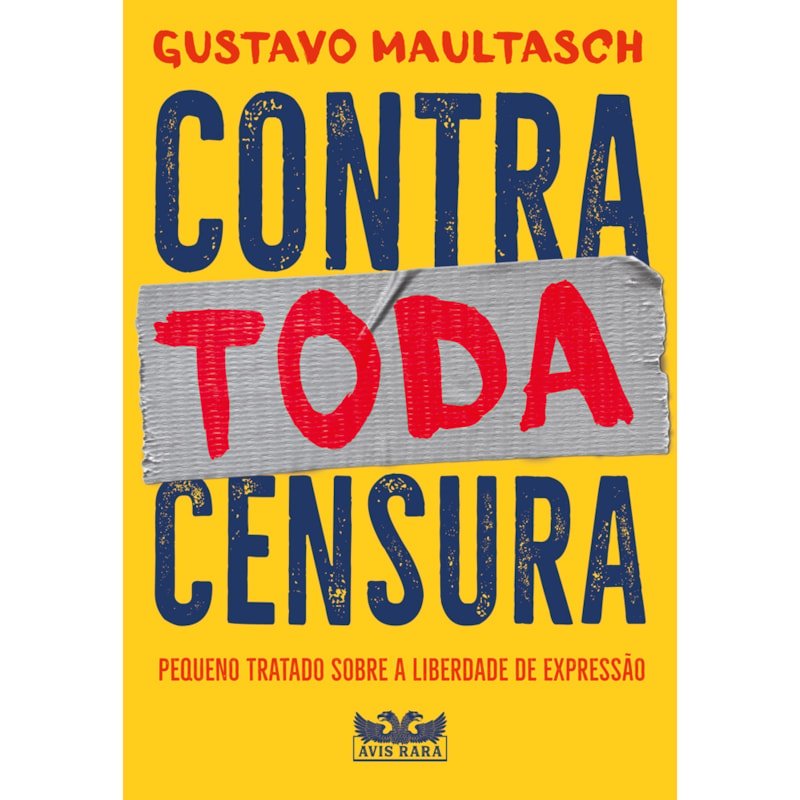 CONTRA TODA CENSURA - PEQUENO TRATADO SOBRE A LIBERDADE DE EXPRESSÃO