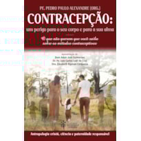 CONTRACEPÇÃO: UM PERIGO PARA O SEU CORPO E PARA A SUA ALMA