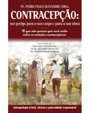 CONTRACEPÇÃO: UM PERIGO PARA O SEU CORPO E PARA A SUA ALMA
