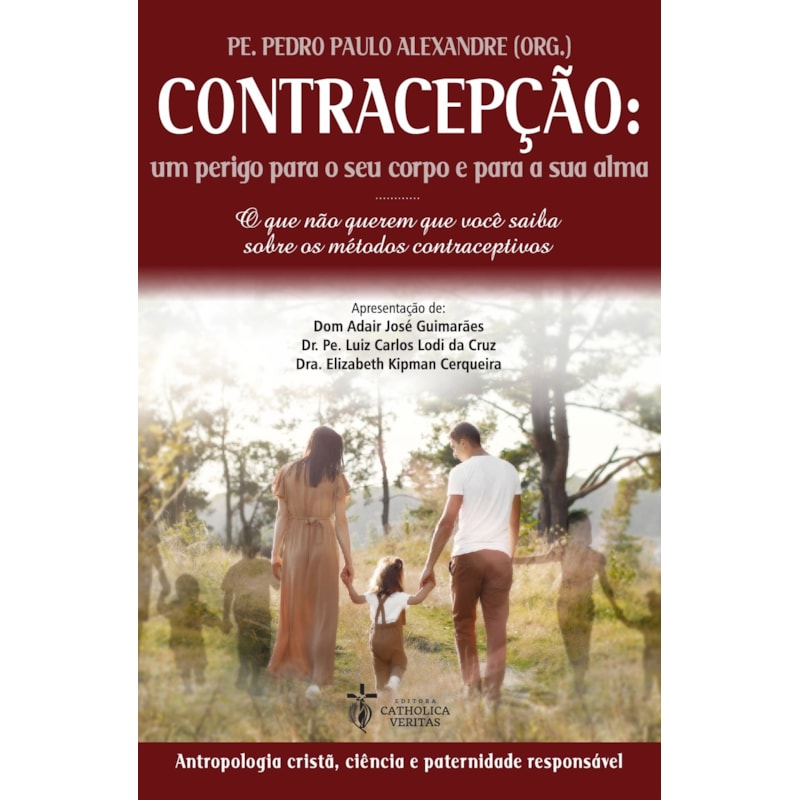 CONTRACEPÇÃO: UM PERIGO PARA O SEU CORPO E PARA A SUA ALMA