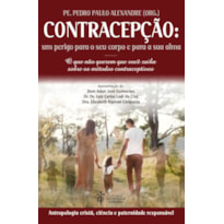 CONTRACEPÇÃO: UM PERIGO PARA SEU CORPO E PARA SUA ALMA