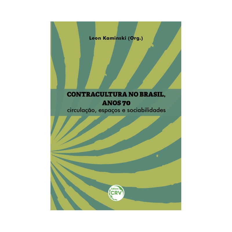 CONTRACULTURA NO BRASIL, ANOS 70: CIRCULAÇÃO, ESPAÇOS E SOCIABILIDADES
