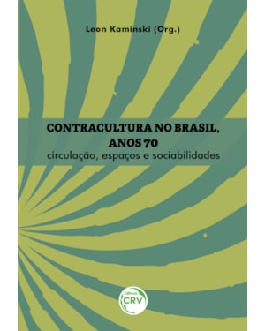 CONTRACULTURA NO BRASIL, ANOS 70: CIRCULAÇÃO, ESPAÇOS E SOCIABILIDADES
