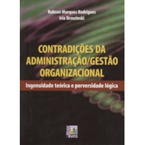 CONTRADIÇÕES DA ADMINISTRAÇÃO GESTÃO ORGANIZACIONAL - INGENUIDADE TEÓRICA 