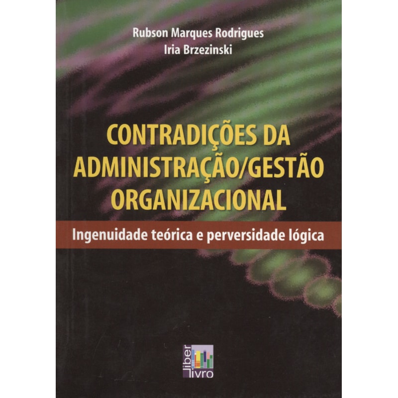 CONTRADIÇÕES DA ADMINISTRAÇÃO GESTÃO ORGANIZACIONAL - INGENUIDADE TEÓRICA