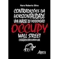 CONTRADIÇÕES DA HORIZONTALIDADE: UMA ANÁLISE DO MO(VI)MENTO OCCUPY WALL STREET E DA INSURGÊNCIA NO CENTRO DO CAPITALISMO GLOBAL