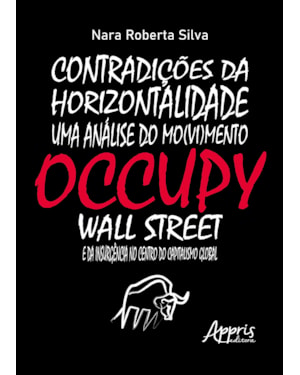 CONTRADIÇÕES DA HORIZONTALIDADE: UMA ANÁLISE DO MO(VI)MENTO OCCUPY WALL STREET E DA INSURGÊNCIA NO CENTRO DO CAPITALISMO GLOBAL
