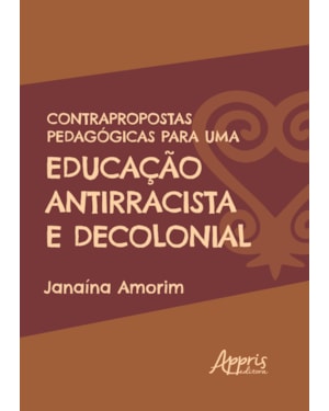 CONTRAPROPOSTAS PEDAGÓGICAS PARA UMA EDUCAÇÃO ANTIRRACISTA E DECOLONIAL