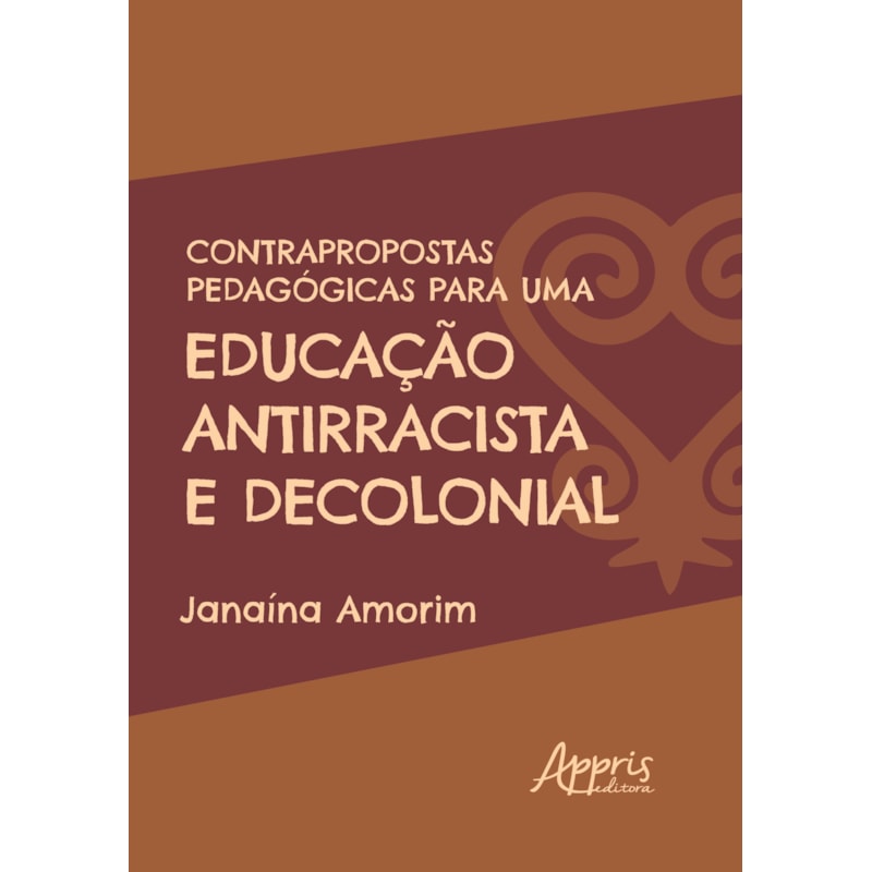 CONTRAPROPOSTAS PEDAGÓGICAS PARA UMA EDUCAÇÃO ANTIRRACISTA E DECOLONIAL