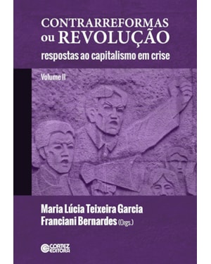 CONTRARREFORMAS OU REVOLUÇÃO (VOLUME LL):RESPOSTAS AO CAPITALISMO EM CRISE