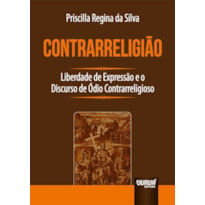 CONTRARRELIGIÃO - LIBERDADE DE EXPRESSÃO E O DISCURSO DE ÓDIO CONTRARRELIGIOSO