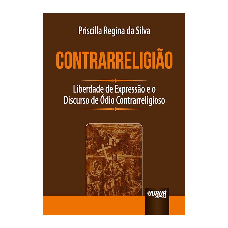 CONTRARRELIGIÃO - LIBERDADE DE EXPRESSÃO E O DISCURSO DE ÓDIO CONTRARRELIGIOSO