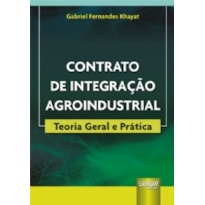 CONTRATO DE INTEGRAÇÃO AGROINDUSTRIAL - TEORIA GERAL E PRÁTICA