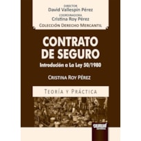 CONTRATO DE SEGURO - INTRODUCCIÓN A LA LEY 50/1980 - TEORÍA Y PRÁCTICA - COLECCIÓN DERECHO MERCANTIL - DIRECTOR: DAVID VALLESPÍN PÉREZ - COORDINADORA: CRISTINA ROY PÉREZ