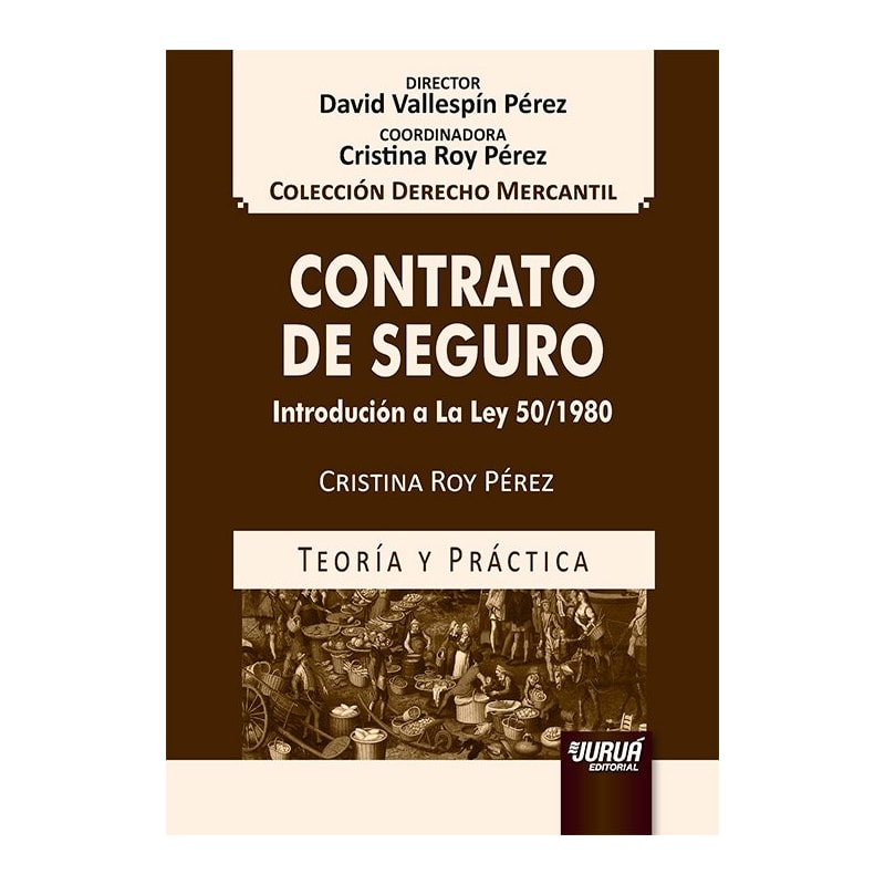 CONTRATO DE SEGURO - INTRODUCCIÓN A LA LEY 50/1980 - TEORÍA Y PRÁCTICA - COLECCIÓN DERECHO MERCANTIL - DIRECTOR: DAVID VALLESPÍN PÉREZ - COORDINADORA: CRISTINA ROY PÉREZ