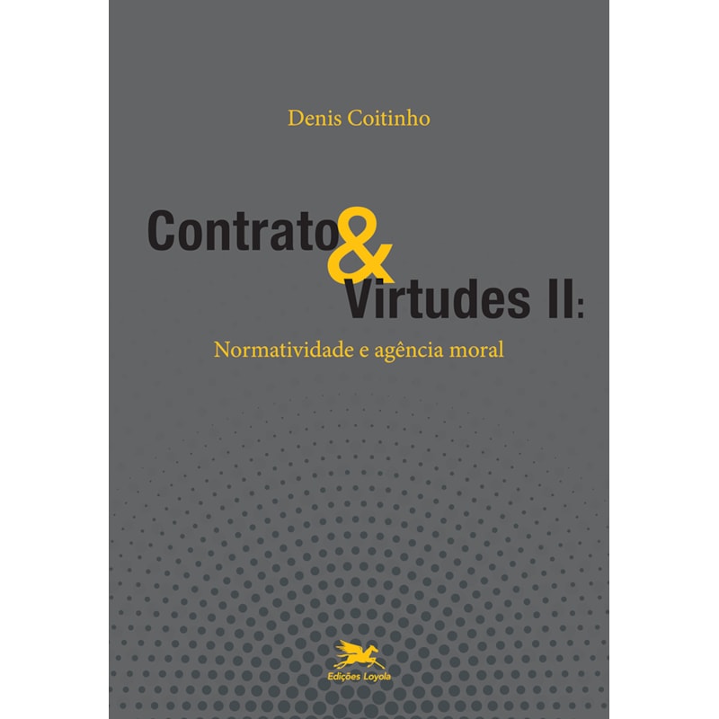 CONTRATO & VIRTUDES II - NORMATIVIDADE E AGÊNCIA MORAL
