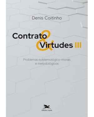 CONTRATO & VIRTUDES III - PROBLEMAS EPISTEMOLÓGICO-MORAIS E METODOLÓGICOS