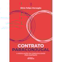 CONTRATO PARACONJUGAL - 1ª ED - 2023: A MODULAÇÃO DA CONJUGALIDADE POR CONTRATO - TEORIA E PRÁTICA