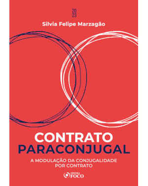 CONTRATO PARACONJUGAL - 1ª ED - 2023: A MODULAÇÃO DA CONJUGALIDADE POR CONTRATO - TEORIA E PRÁTICA