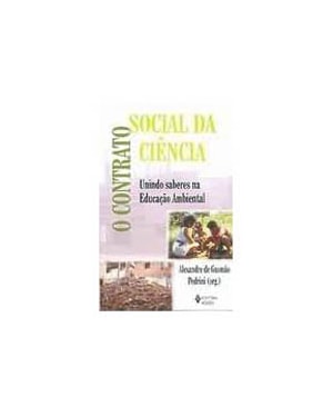 CONTRATO SOCIAL DA CIENCIA, O - UNINDO SABERES NA EDUCACAO AMBIENTAL