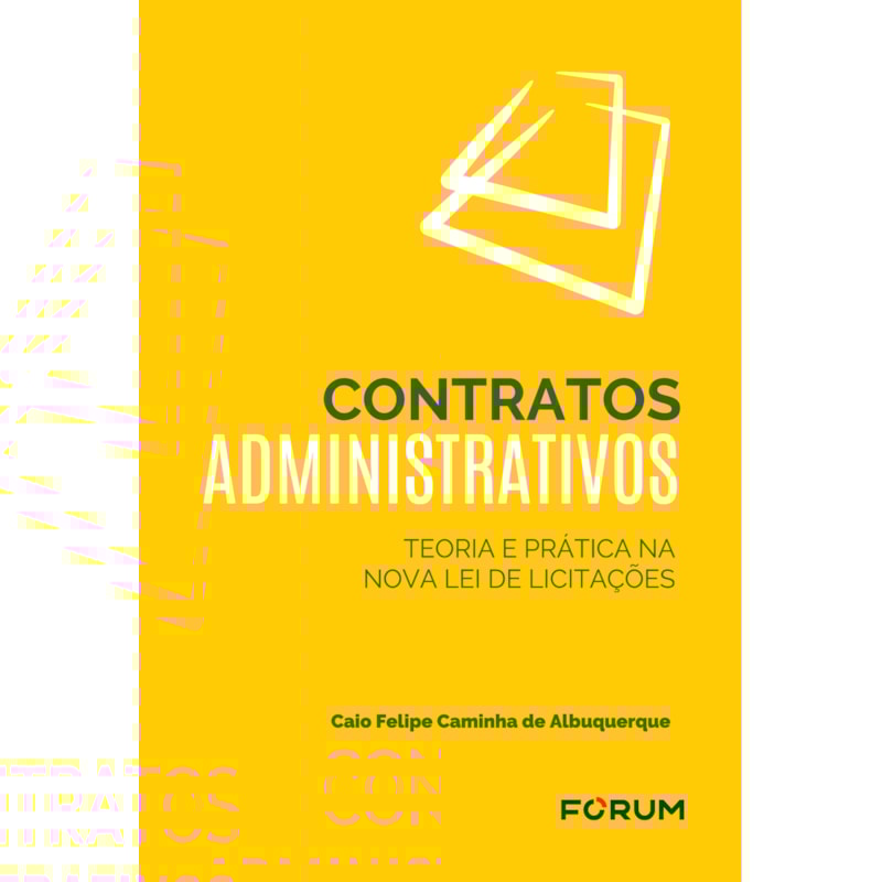 CONTRATOS ADMINISTRATIVOS: TEORIA E PRÁTICA NA NOVA LEI DE LICITAÇÕES