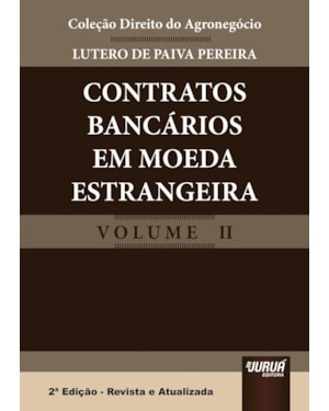 CONTRATOS BANCÁRIOS EM MOEDA ESTRANGEIRA - COLEÇÃO DIREITO DO AGRONEGÓCIO - VOLUME II