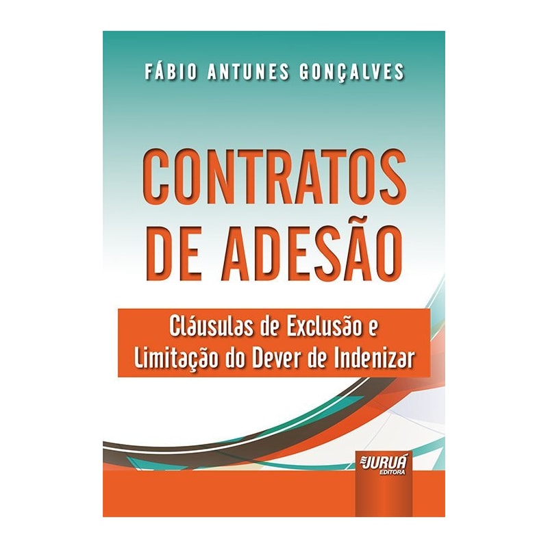 CONTRATOS DE ADESÃO - CLÁUSULAS DE EXCLUSÃO E LIMITAÇÃO DO DEVER DE INDENIZAR