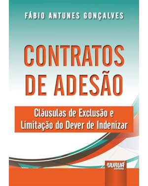 CONTRATOS DE ADESÃO - CLÁUSULAS DE EXCLUSÃO E LIMITAÇÃO DO DEVER DE INDENIZAR