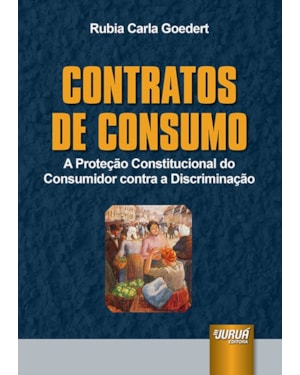 CONTRATOS DE CONSUMO - A PROTEÇÃO CONSTITUCIONAL DO CONSUMIDOR CONTRA A DISCRIMINAÇÃO