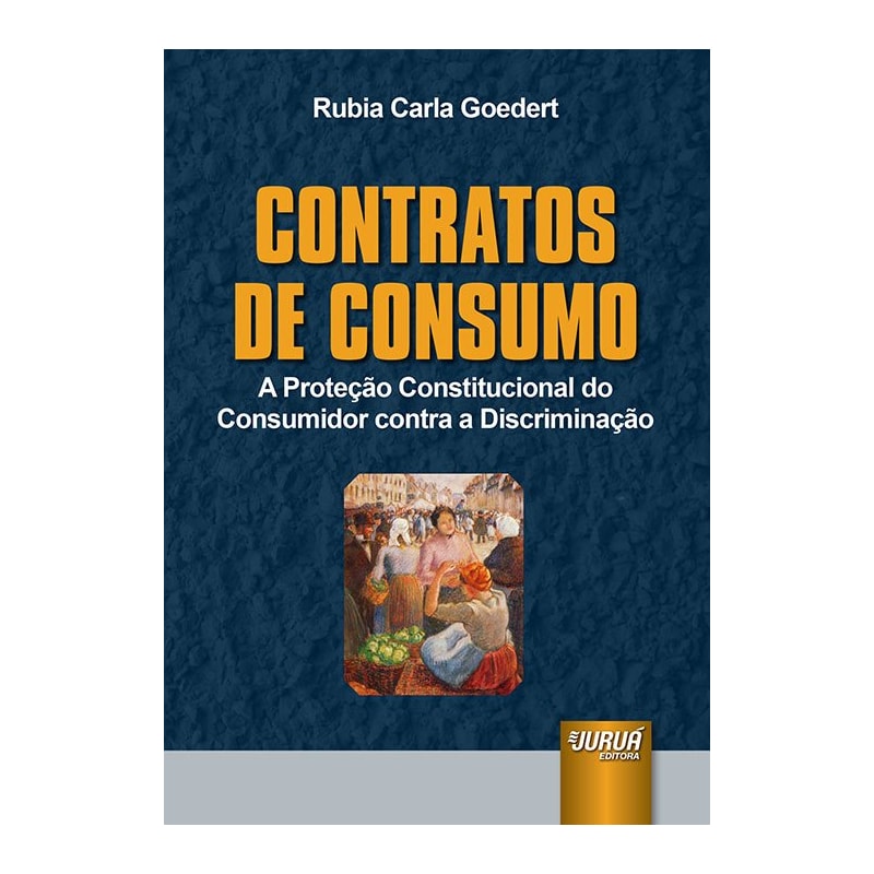 CONTRATOS DE CONSUMO - A PROTEÇÃO CONSTITUCIONAL DO CONSUMIDOR CONTRA A DISCRIMINAÇÃO