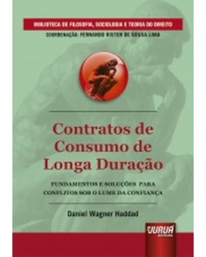 CONTRATOS DE CONSUMO DE LONGA DURAÇÃO - FUNDAMENTOS E SOLUÇÕES PARA CONFLITOS SOB O LUME DA CONFIANÇA