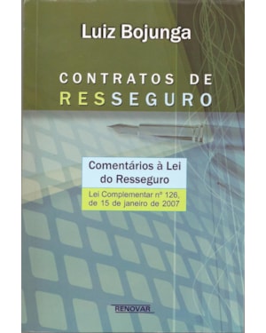 Contratos de resseguro: comentários à lei do resseguro - Lei complementar n° 126, de 15 de janeiro de 2007