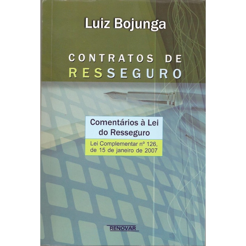 Contratos de resseguro: comentários à lei do resseguro - Lei complementar n° 126, de 15 de janeiro de 2007