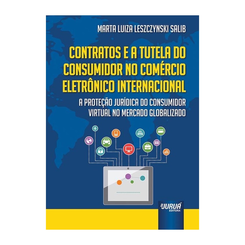 CONTRATOS E A TUTELA DO CONSUMIDOR NO COMÉRCIO ELETRÔNICO INTERNACIONAL - A PROTEÇÃO JURÍDICA DO CONSUMIDOR VIRTUAL NO MERCADO GLOBALIZADO